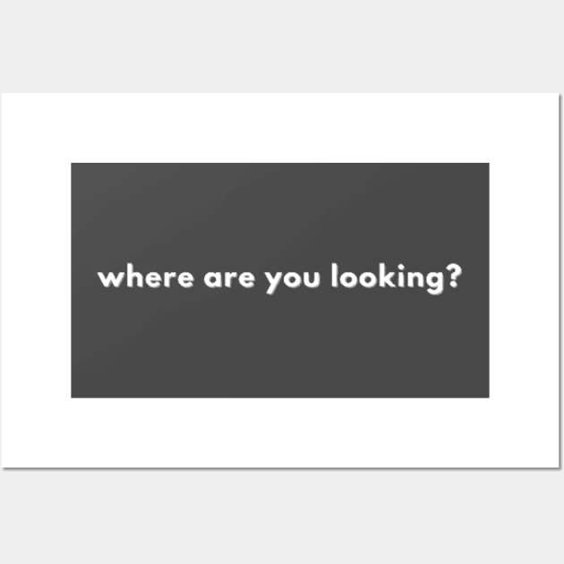 where are you looking Wall Art by ndj7design